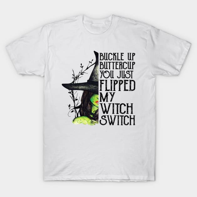 Buckle Up Buttercup You Just Flipped My Witch Switch Shirt Funny Halloween Gift T-Shirt by Krysta Clothing